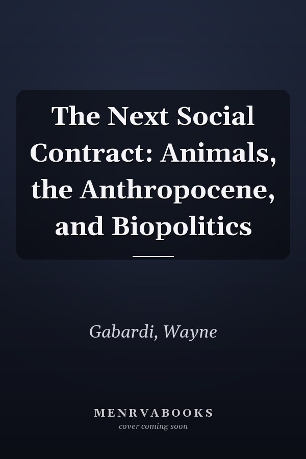 The Next Social Contract: Animals, the Anthropocene, and Biopolitics
