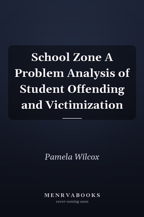School Zone A Problem Analysis of Student Offending and Victimization