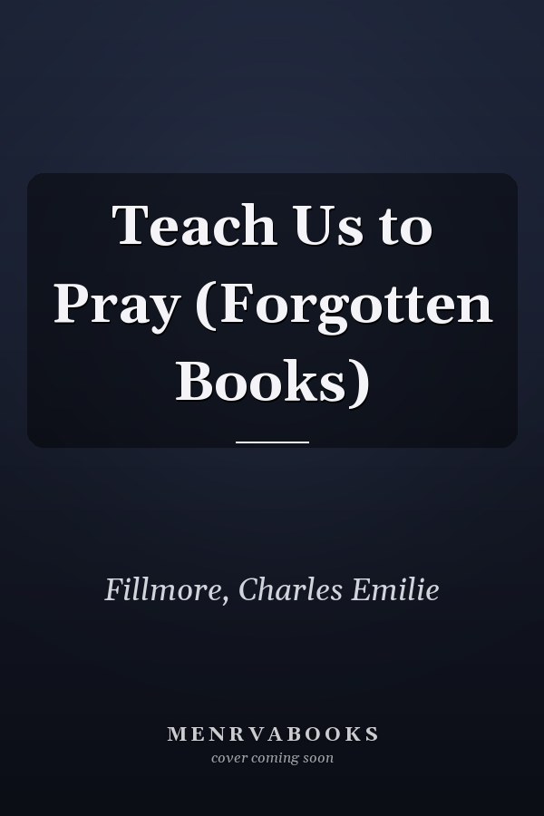Teach Us to Pray (Forgotten Books)