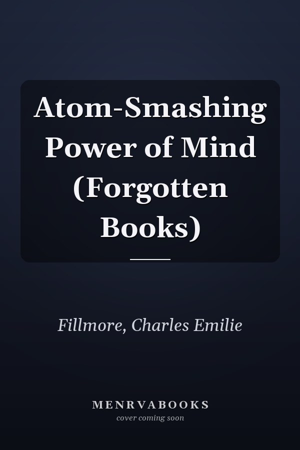 Atom-Smashing Power of Mind (Forgotten Books)