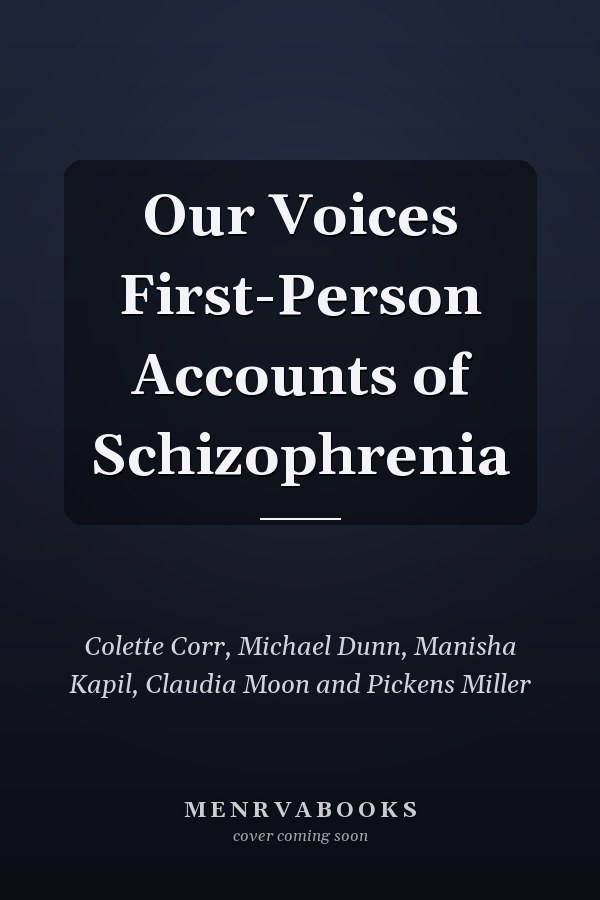 Our Voices First-Person Accounts of Schizophrenia