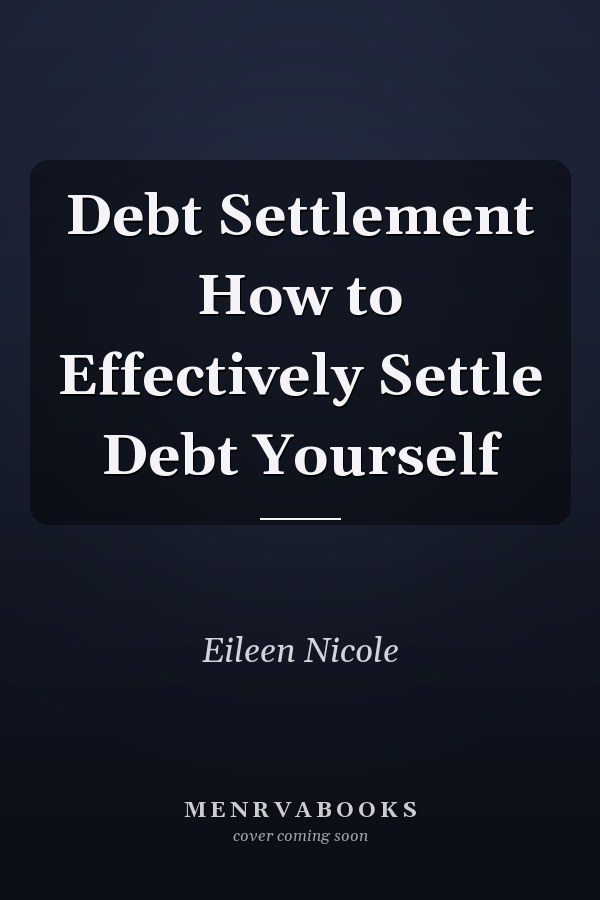 Debt Settlement How to Effectively Settle Debt Yourself