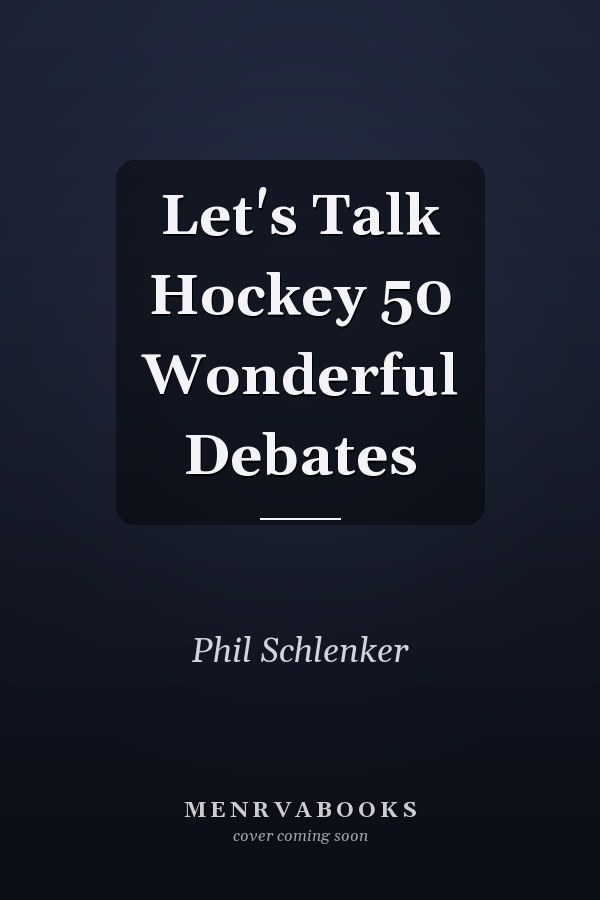 Let's Talk Hockey 50 Wonderful Debates