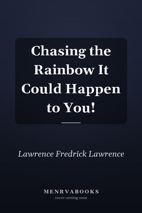 Chasing the Rainbow It Could Happen to You!