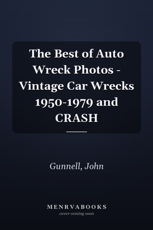 The Best of Auto Wreck Photos - Vintage Car Wrecks 1950-1979 and CRASH