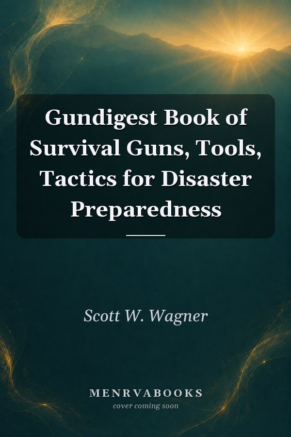 Gundigest Book of Survival Guns, Tools, Tactics for Disaster Preparedness