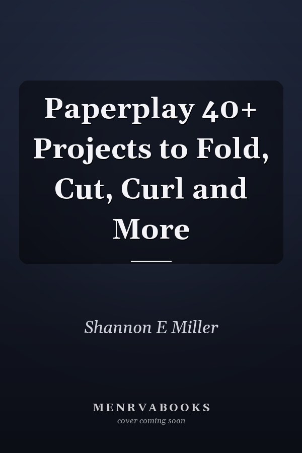 Paperplay 40+ Projects to Fold, Cut, Curl and More