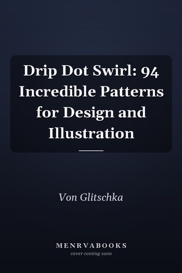 Drip Dot Swirl: 94 Incredible Patterns for Design and Illustration
