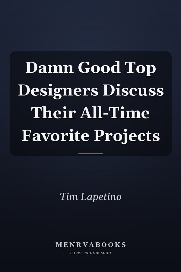 Damn Good Top Designers Discuss Their All-Time Favorite Projects