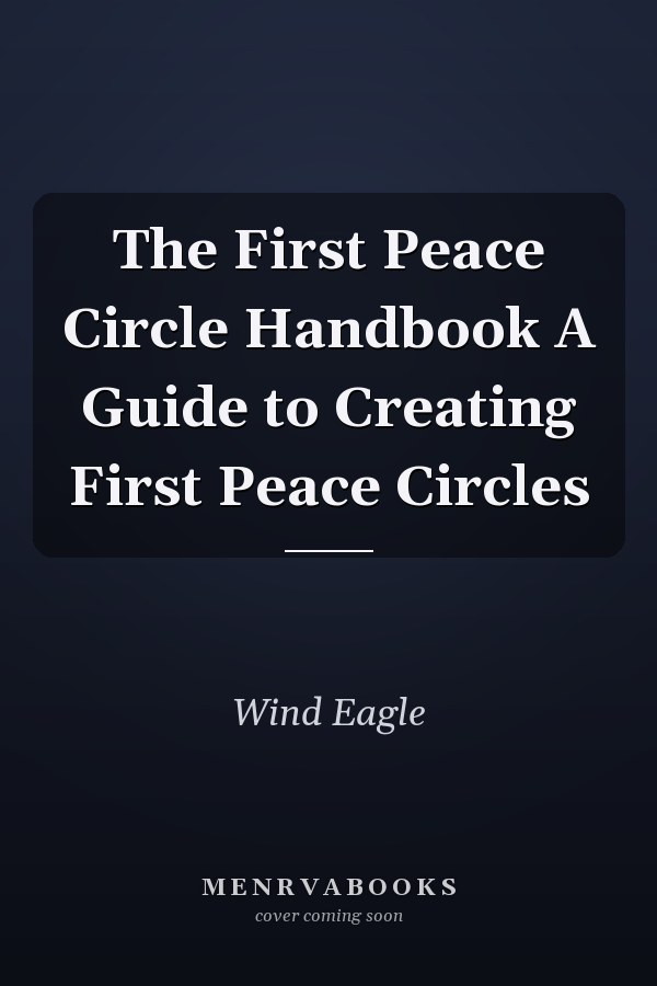 The First Peace Circle Handbook A Guide to Creating First Peace Circles