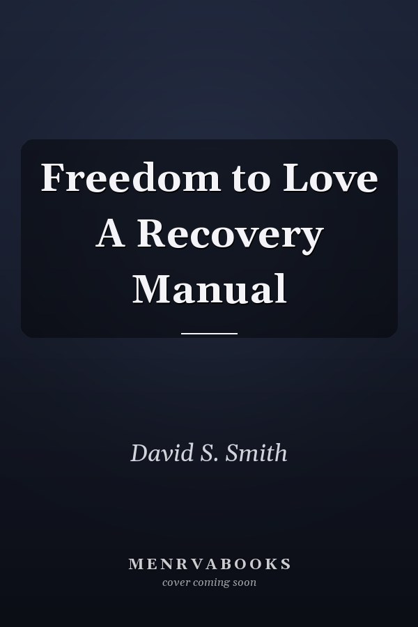 Freedom to Love A Recovery Manual