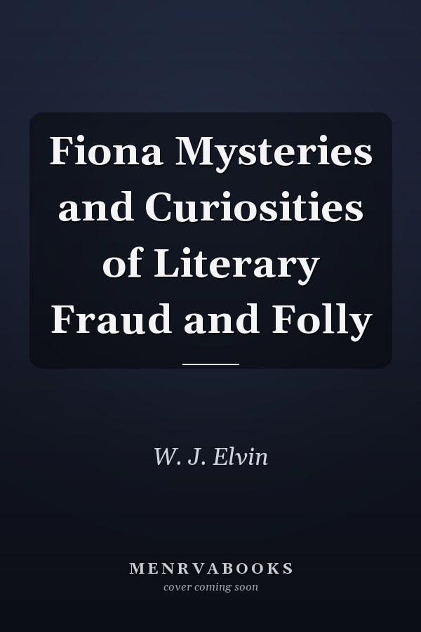 Fiona Mysteries and Curiosities of Literary Fraud and Folly