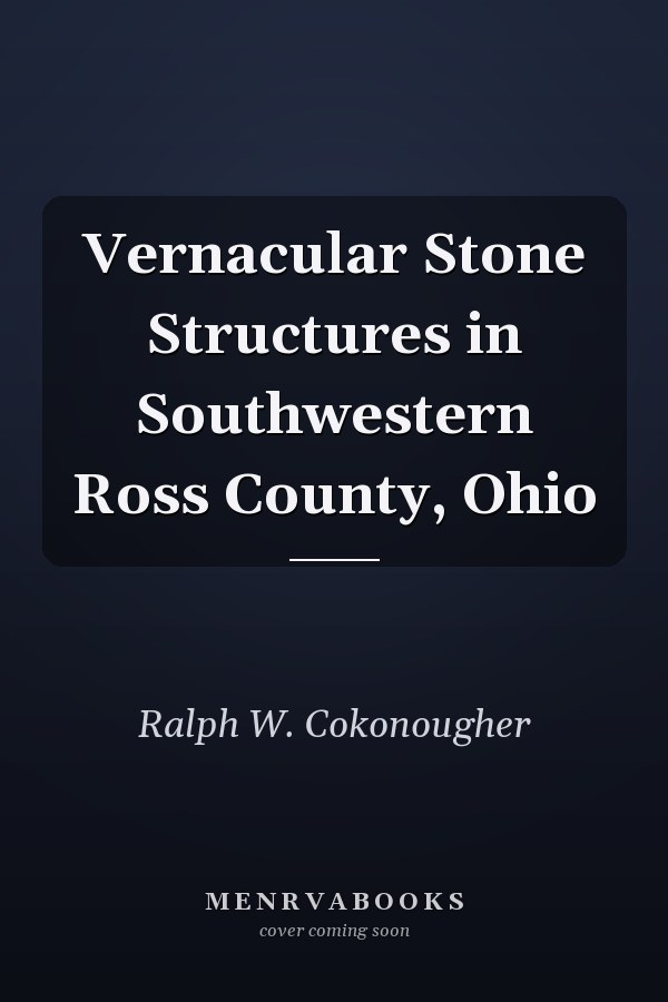 Vernacular Stone Structures in Southwestern Ross County, Ohio