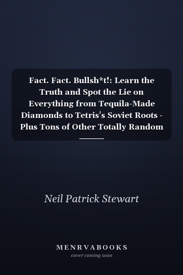Fact. Fact. Bullsh*t!: Learn the Truth and Spot the Lie on Everything from Tequila-Made Diamonds to Tetris's Soviet Roots - Plus Tons of Other Totally Random Facts from Science, History and Beyond!