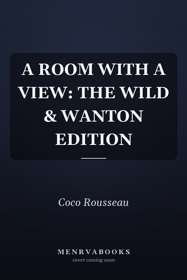 A ROOM WITH A VIEW: THE WILD & WANTON EDITION