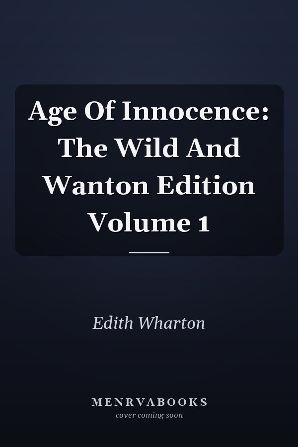 Age Of Innocence: The Wild And Wanton Edition Volume 1