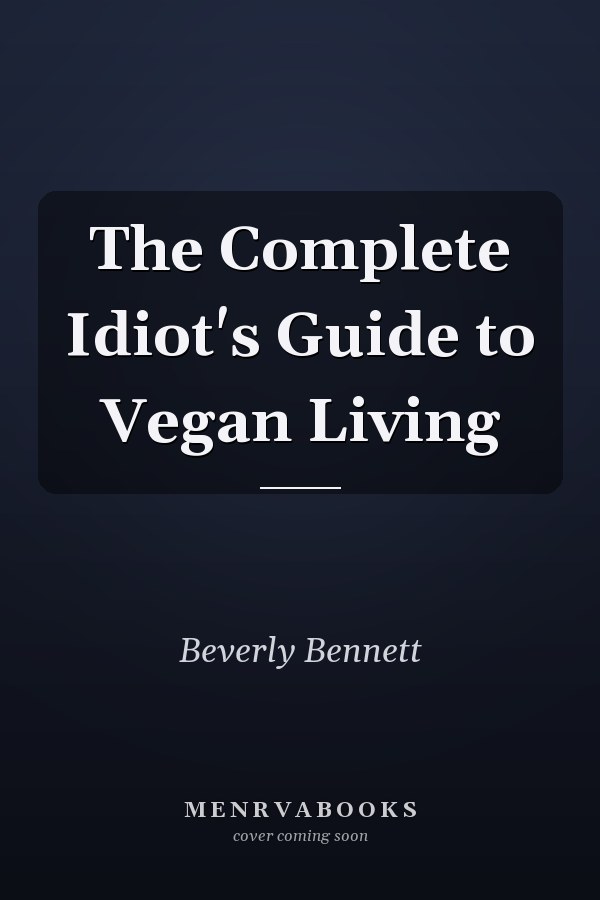 The Complete Idiot's Guide to Vegan Living