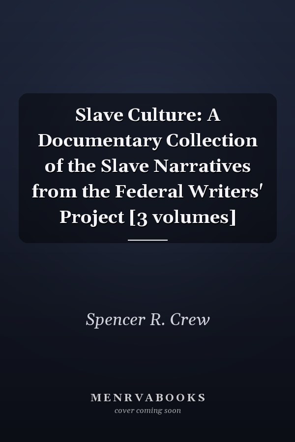 Slave Culture: A Documentary Collection of the Slave Narratives from the Federal Writers' Project [3 volumes]