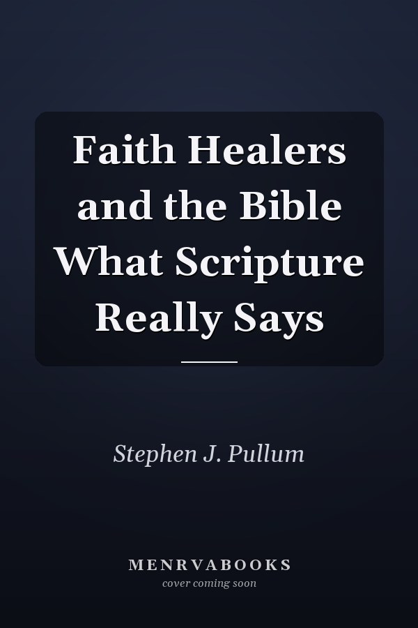 Faith Healers and the Bible What Scripture Really Says