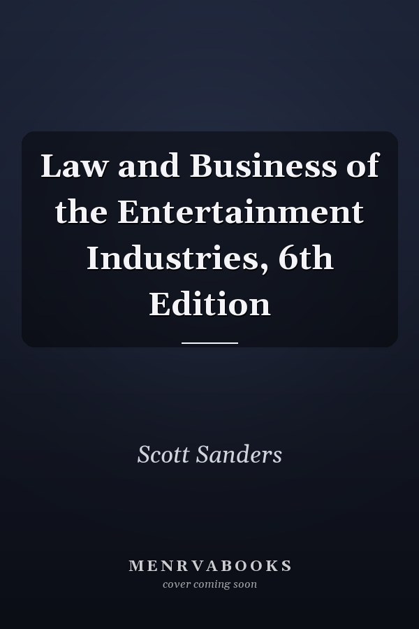 Law and Business of the Entertainment Industries, 6th Edition