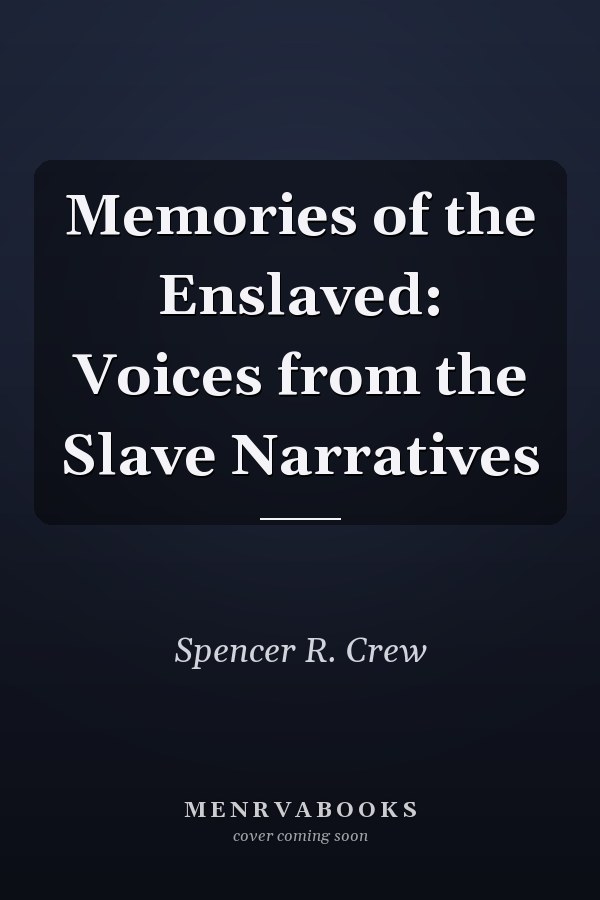 Memories of the Enslaved: Voices from the Slave Narratives