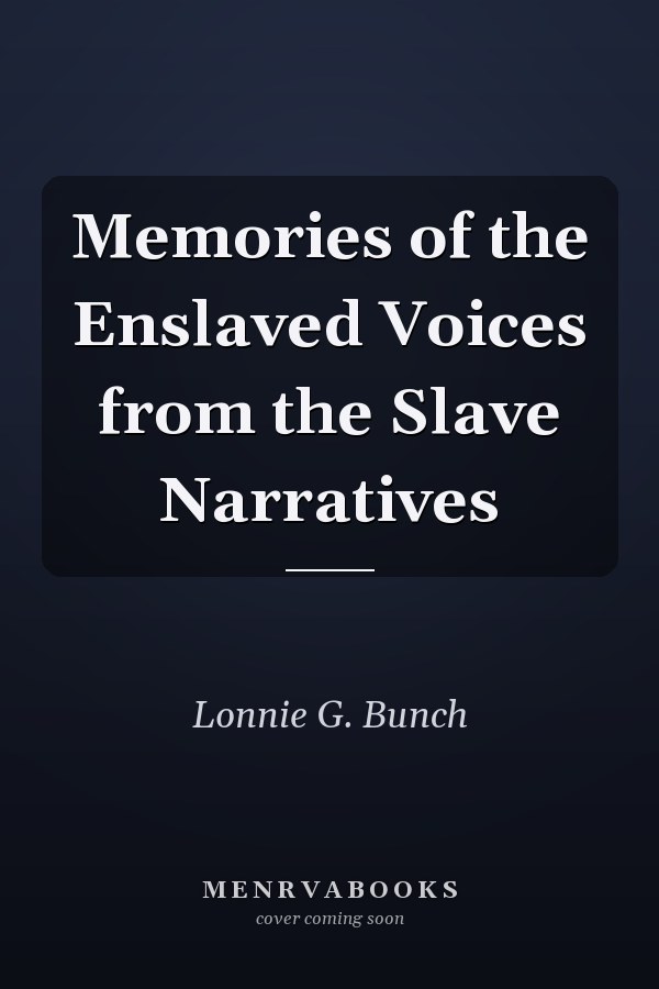 Memories of the Enslaved Voices from the Slave Narratives