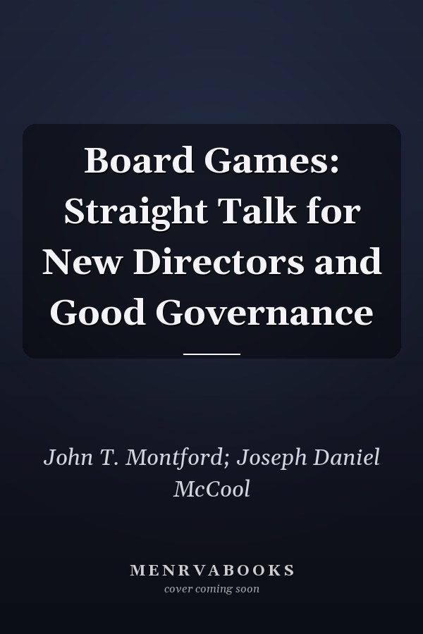 Board Games: Straight Talk for New Directors and Good Governance