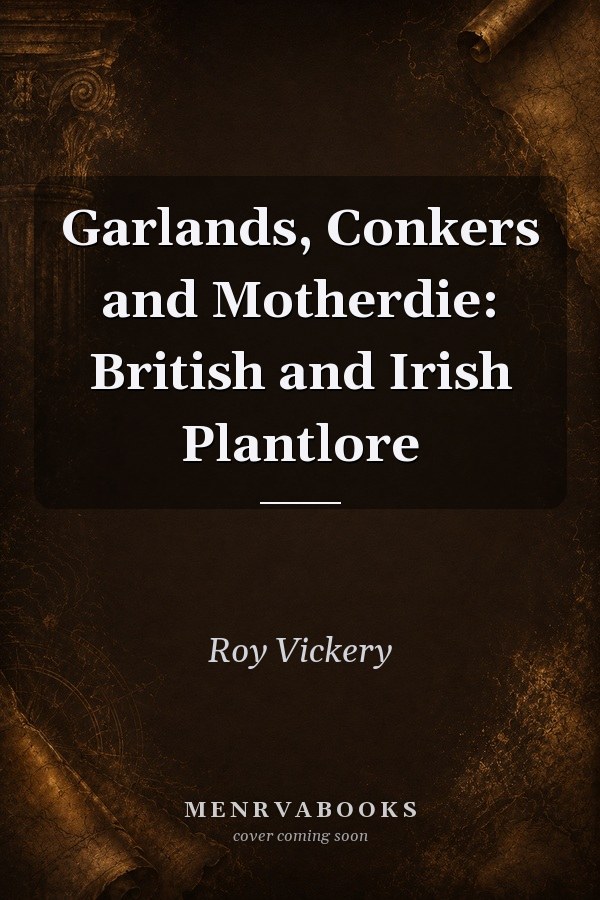 Garlands, Conkers and Motherdie: British and Irish Plantlore