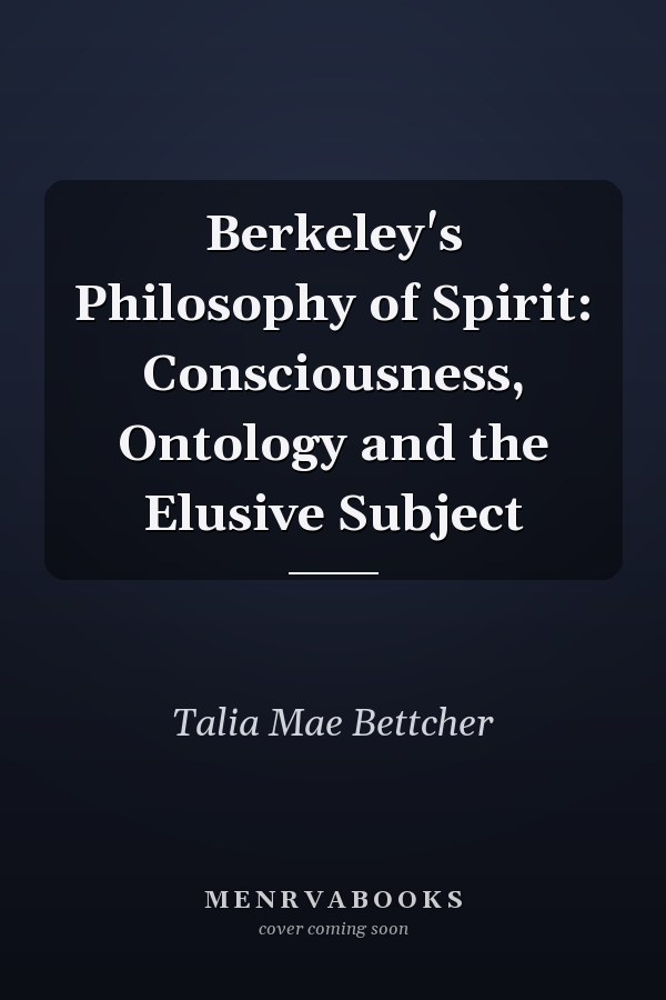 Berkeley's Philosophy of Spirit: Consciousness, Ontology and the Elusive Subject