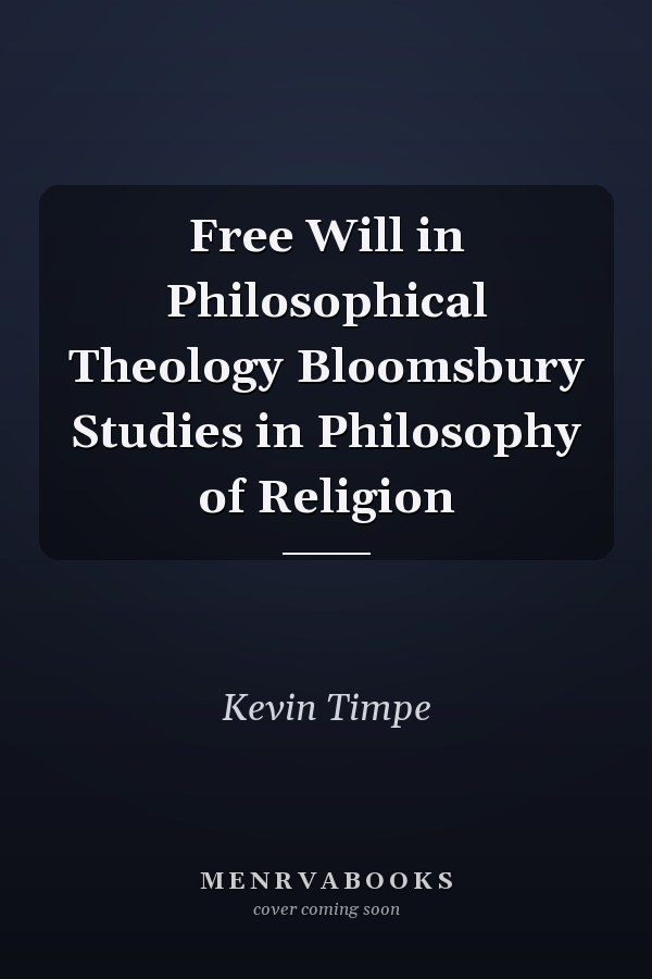 Free Will in Philosophical Theology
            
                Bloomsbury Studies in Philosophy of Religion