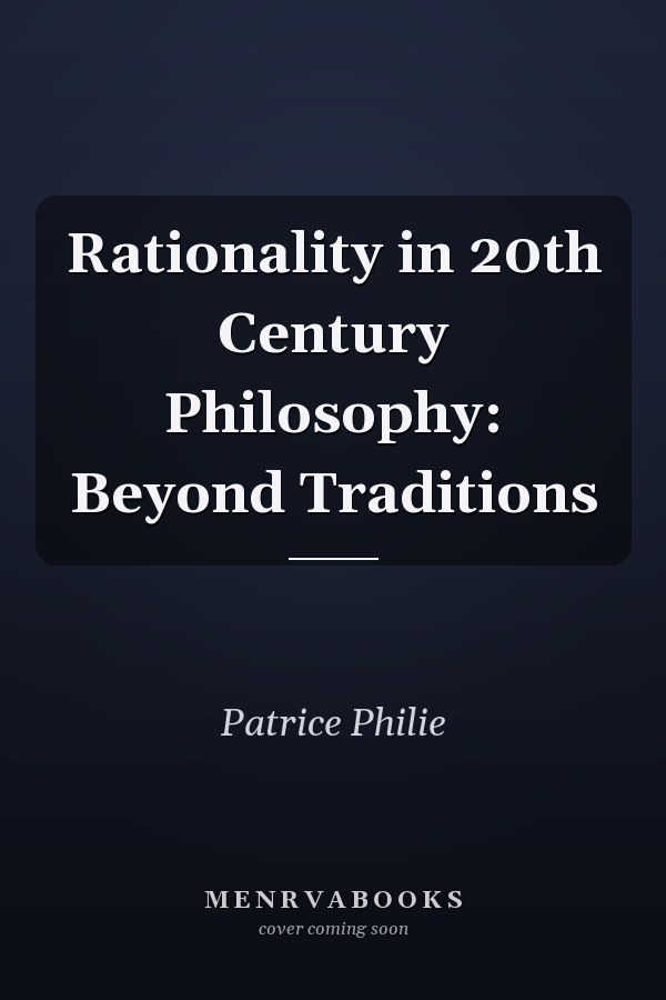 Rationality in 20th Century Philosophy: Beyond Traditions