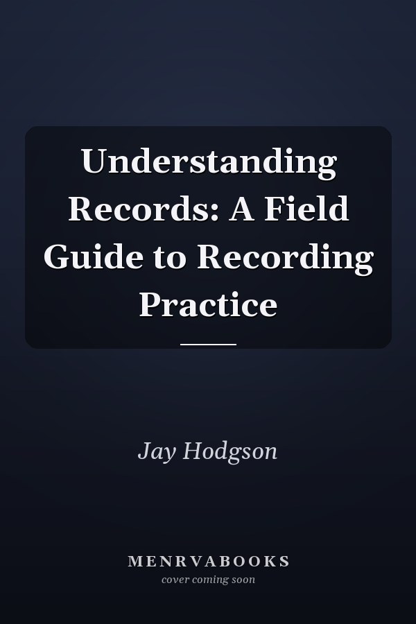 Understanding Records: A Field Guide to Recording Practice