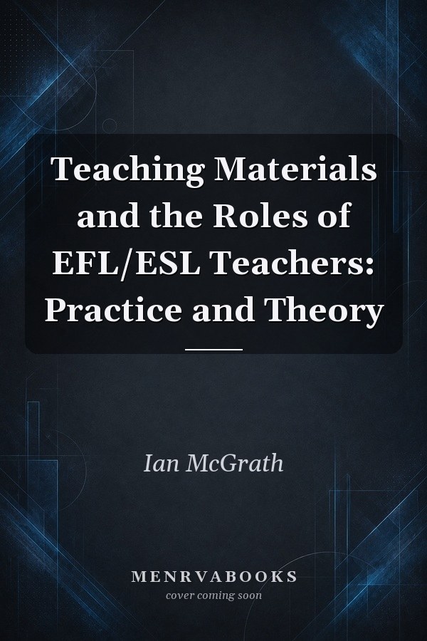 Teaching Materials And The Roles Of Eflesl Teachers Practice And Theory