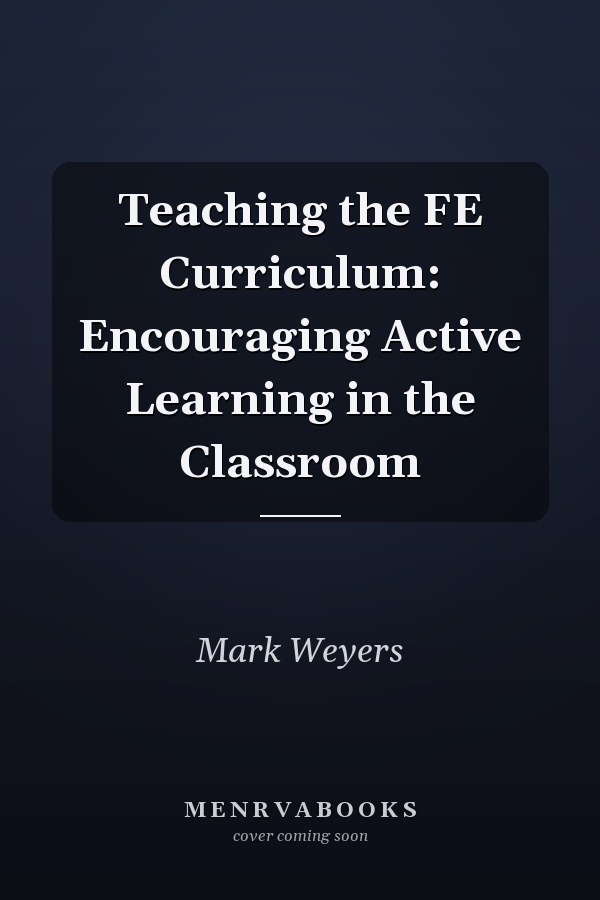 Teaching the FE Curriculum: Encouraging Active Learning in the Classroom