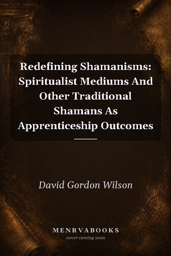 Redefining Shamanisms: Spiritualist Mediums And Other Traditional Shamans As Apprenticeship Outcomes