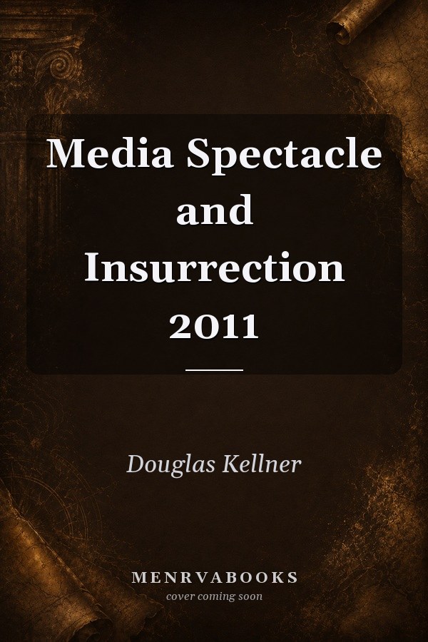 Media Spectacle and Insurrection 2011
            
                Critical Adventures in New Media