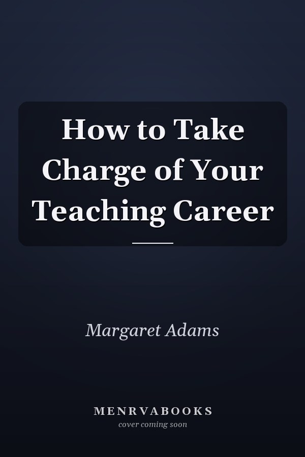 How to Take Charge of Your Teaching Career