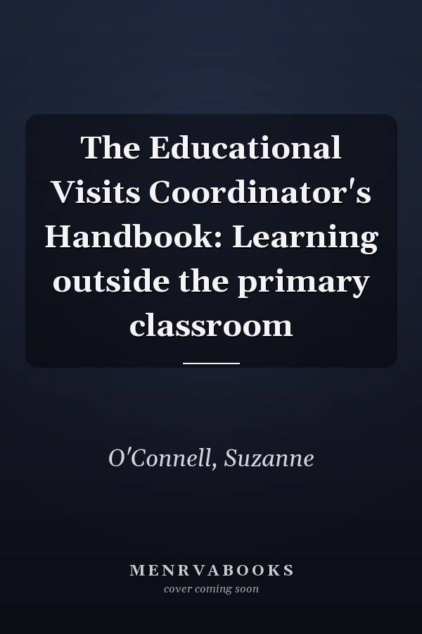 The Educational Visits Coordinator's Handbook: Learning outside the primary classroom