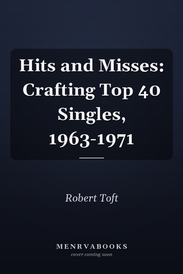 Hits and Misses: Crafting Top 40 Singles, 1963-1971