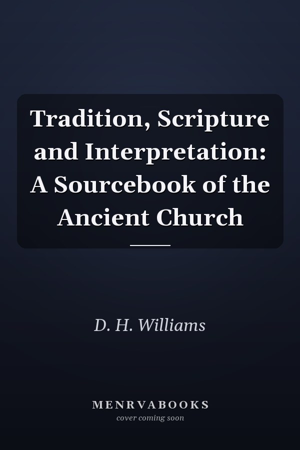 Tradition, Scripture and Interpretation: A Sourcebook of the Ancient Church