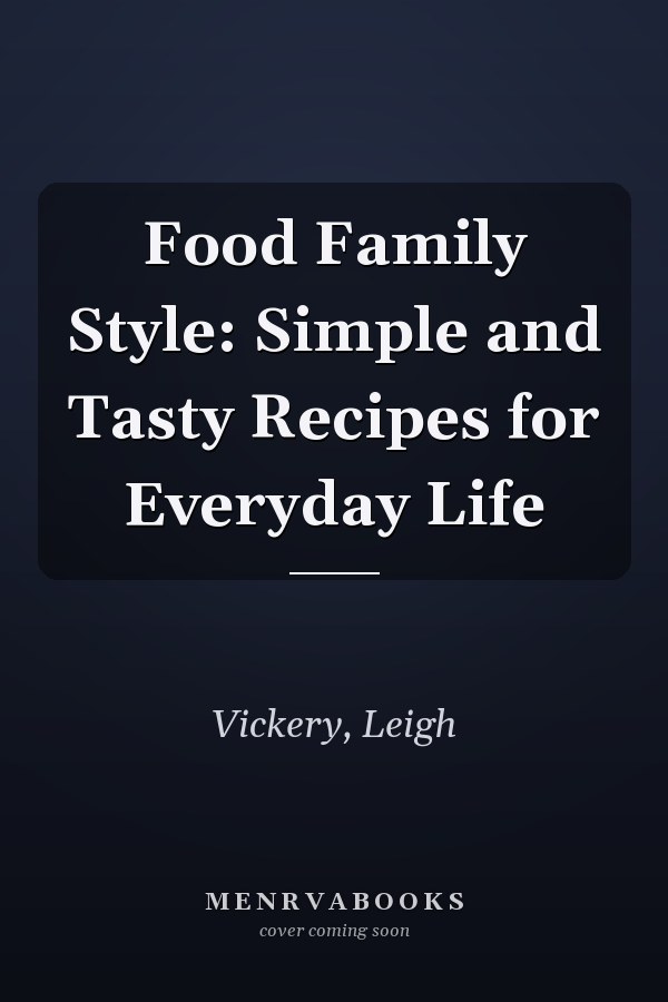 Food Family Style: Simple and Tasty Recipes for Everyday Life