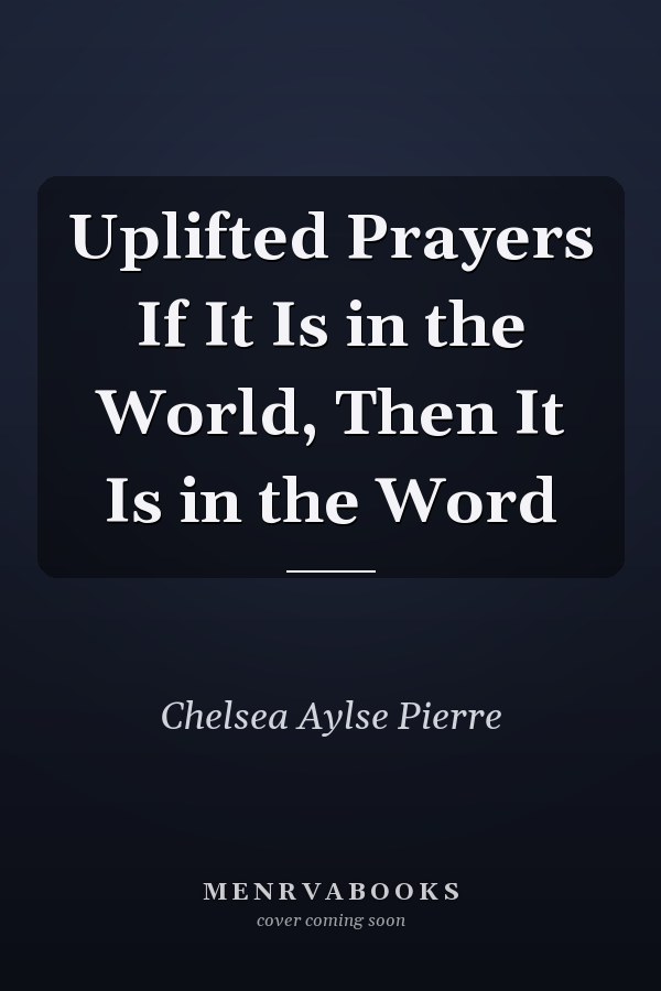 Uplifted Prayers If It Is in the World, Then It Is in the Word