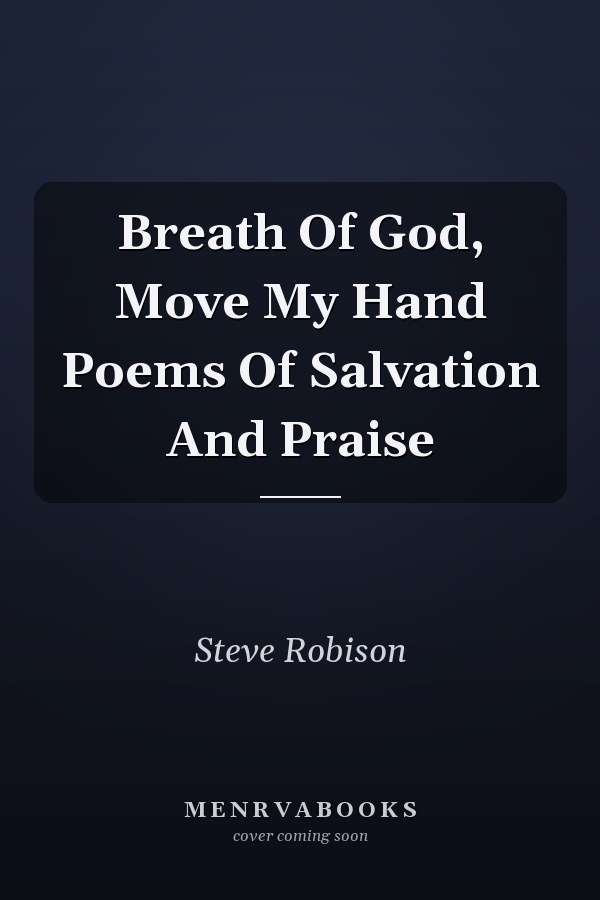 Breath Of God, Move My Hand Poems Of Salvation And Praise