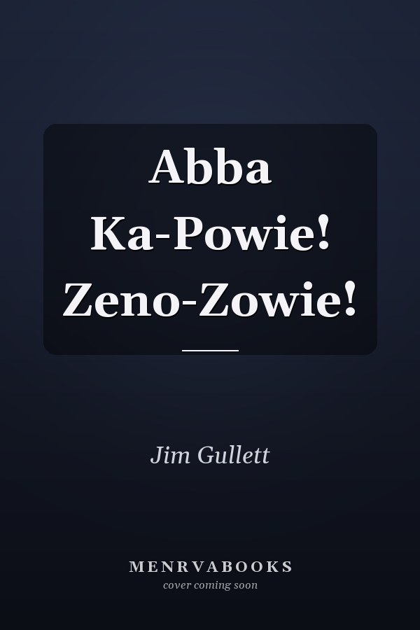 Abba Ka-Powie! Zeno-Zowie!