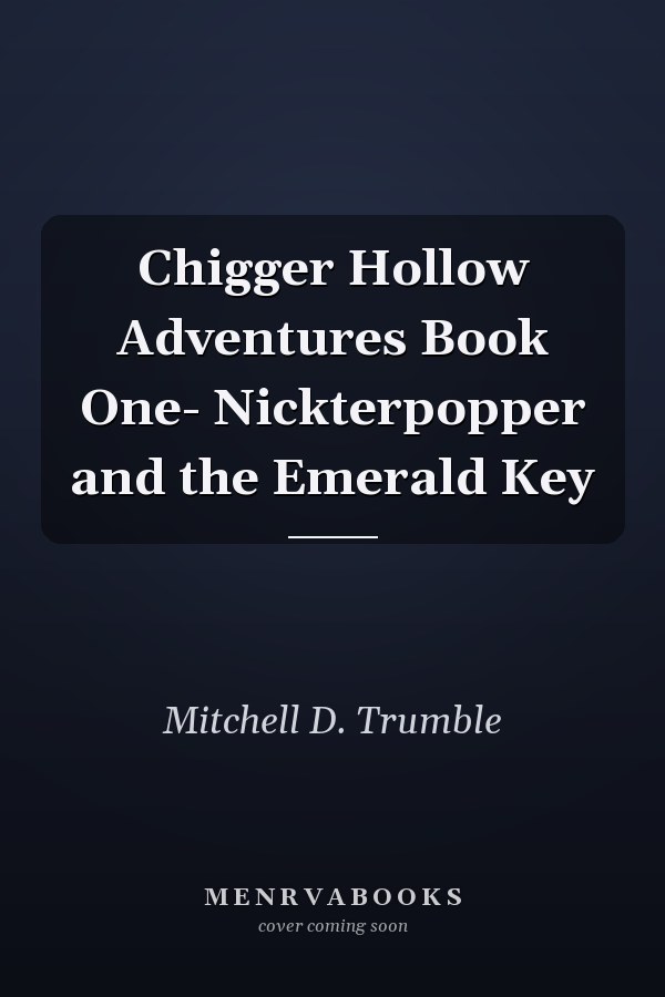 Chigger Hollow Adventures Book One- Nickterpopper and the Emerald Key