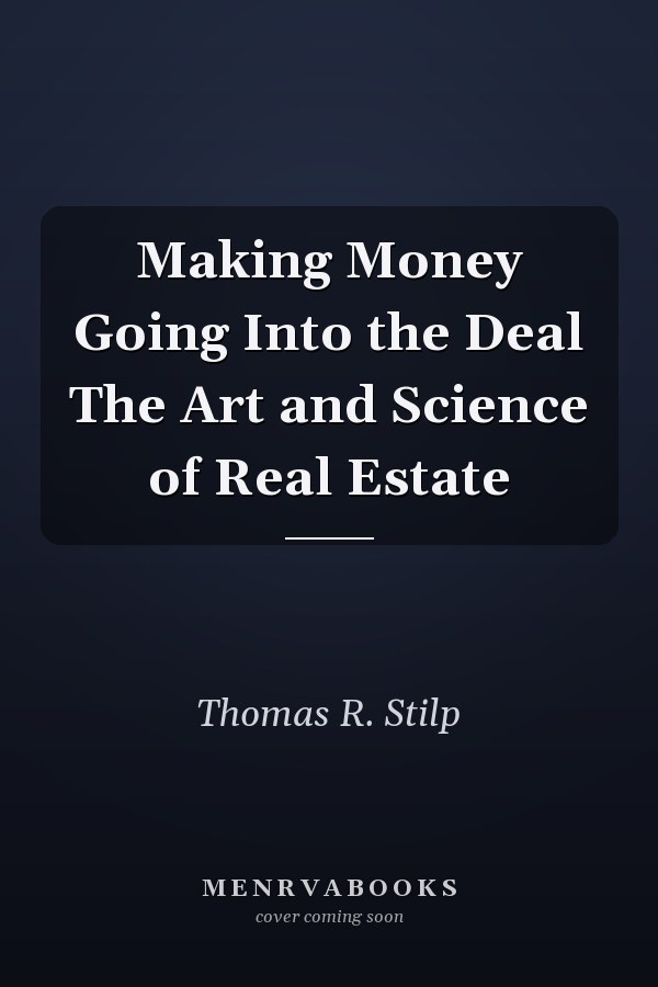 Making Money Going Into the Deal The Art and Science of Real Estate