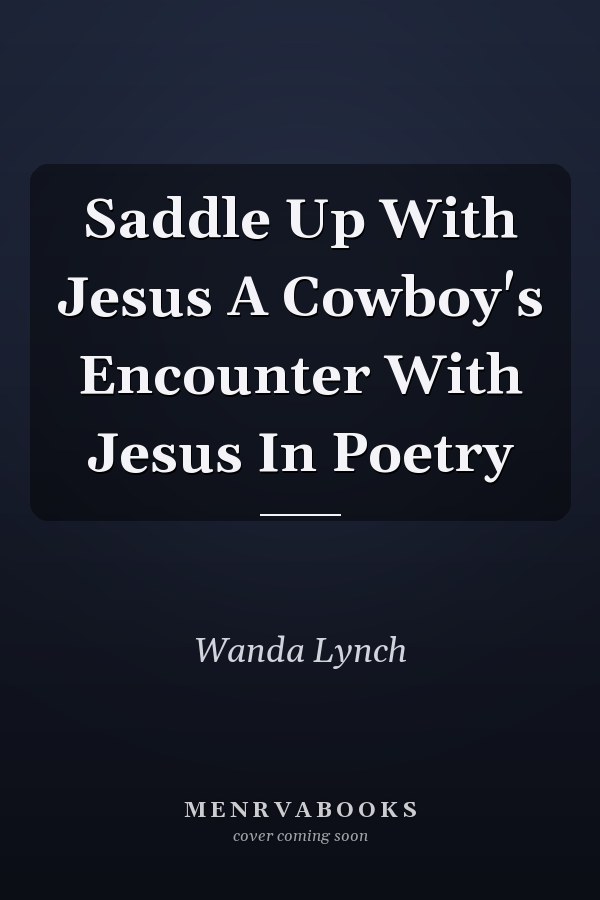 Saddle Up With Jesus A Cowboy's Encounter With Jesus In Poetry