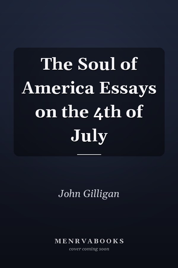The Soul of America Essays on the 4th of July