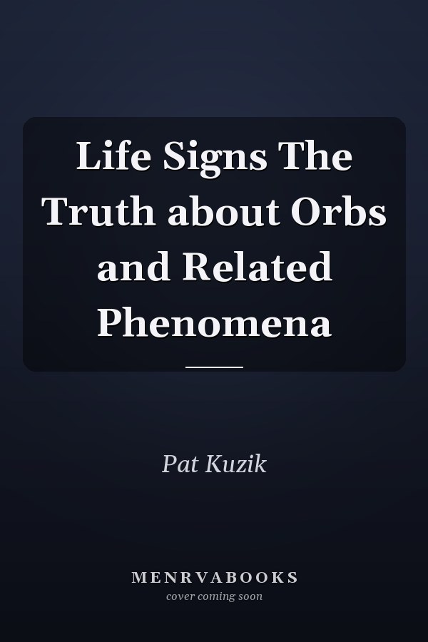 Life Signs The Truth about Orbs and Related Phenomena