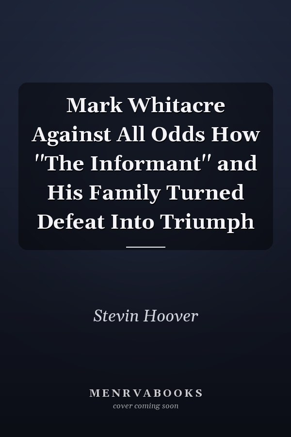 Mark Whitacre Against All Odds How ''The Informant'' and His Family Turned Defeat Into Triumph